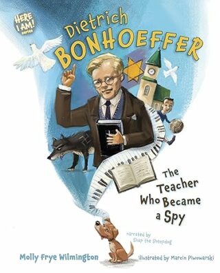 DIETRICH BONHOEFFER, THE TEACHER WHO BECAME A SPY