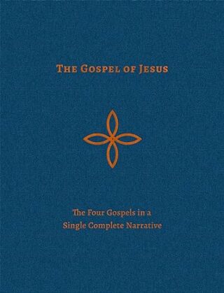 GOSPEL OF JESUS- THE FOUR GOSPELS IN A SINGLE COMPLETE NARRATIVE