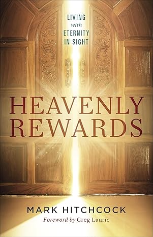 HEAVENLY REWARDS : LIVING WITH ETERNITY IN SIGHT